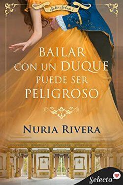 Bailar  con  un  duque  puede  ser  peligroso  (Salón  Selecto  1)  |  Nuria  Rivera