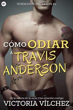 Cómo  odiar  a  Travis  Anderson  (Hermanos  Anderson  2)  |  Victoria  Vílchez