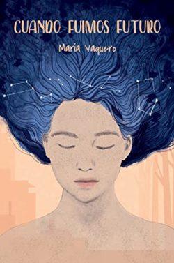 Cuando  fuimos  futuro  |  María  Vaquero
