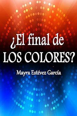 ¿El  final  de  Los  Colores?  (Saga  de  Los  Colores  5)  |  Mayra  Estevez  Garcia