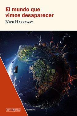 El  mundo  que  vimos  desaparecer  |  Nick  Harkaway