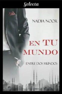 En  tu  mundo  (Entre  dos  mundos  1)  |  Nadia  Noor