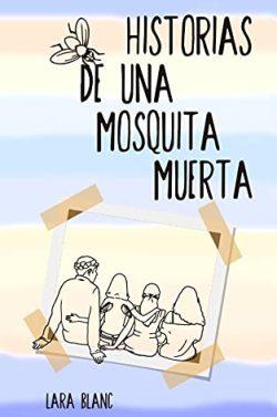 Historias  de  una  Mosquita  Muerta  |  Lara  Blanc