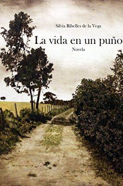 La  vida  en  un  puño  |  Silvia  Ribelles  de  la  Vega