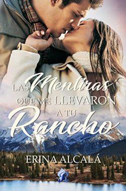 Las  mentiras  que  me  llevaron  a  tu  rancho  |  Erina  Alcalá