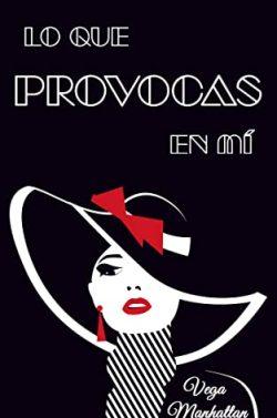 Lo  que  provocas  en  mí  |  Vega  Manhattan