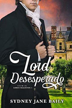 Lord  Desesperado  (Lores  Malditos  1)  |  Sydney  Jane  Baily