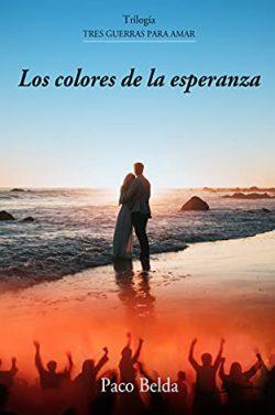 Los  colores  de  la  esperanza  (Tres  guerras  para  amar  1)  |  Paco  Belda