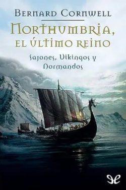 Northumbria,  el  último  reino  (Sajones,  vikingos  y  normandos  1)  |  Bernard  Cornwell