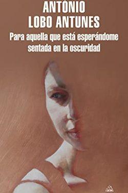 Para  aquella  que  está  esperándome  sentada  en  la  oscuridad  |  António  Lobo  Antunes