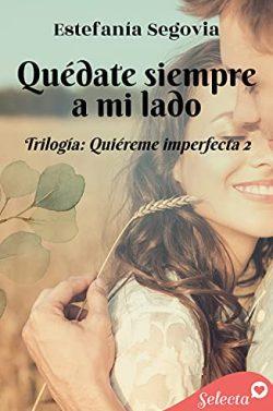 Quédate  siempre  a  mi  lado  (Quiéreme  imperfecta  2)  |  Estefanía  Segovia