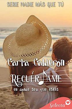 Recuérdame.  En  donde  sea  que  estés  (Serie  Nadie  más  que  tú  4)  |  Carla  Calderón