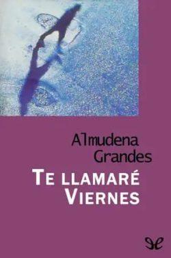 Te  llamaré  Viernes  |  Almudena  Grandes
