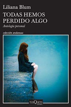 Todas  hemos  perdido  algo  |  Liliana  Blum