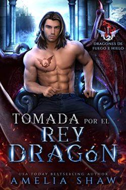 Tomada  por  el  Rey  Dragón  (Dragones  de  Fuego  e  Hielo  1)  |  Amelia  Shaw