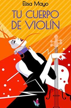 Tu  cuerpo  de  violín  |  Elisa  Mayo