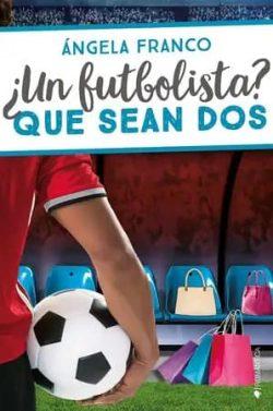 ¿Un  futbolista?  Que  sean  dos  (Los  tocapelotas  2)  |  Ángela  Franco