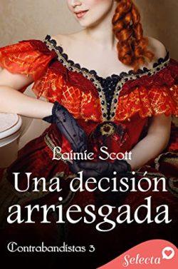 Una  decisión  arriesgada  (Trilogía  Contrabandistas  3)  |  Laimie  Scott